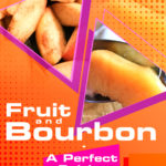 Fruit and Bourbon a perfect pairing